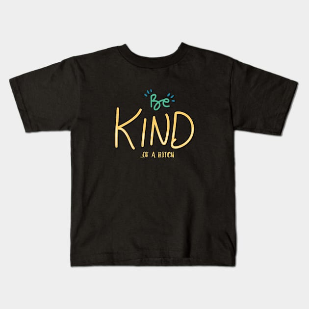 humor quote be kind of a bitch Kids T-Shirt by Aldrvnd